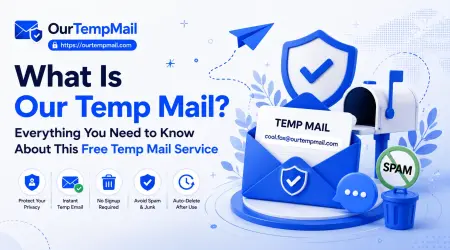 What Is Our Temp Mail? Everything You Need to Know About This Free Temp Mail Service